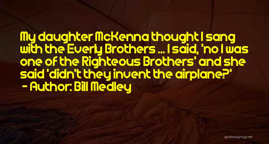 Self Righteous Brothers Quotes By Bill Medley