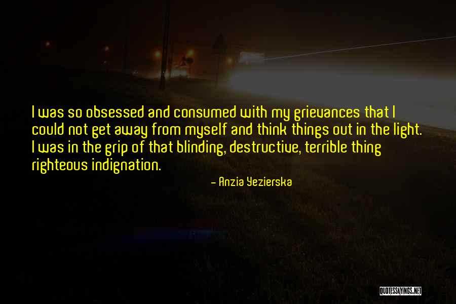 Self Righteous Indignation Quotes By Anzia Yezierska Self Righteous Indignation Quotes By Anzia Yezierska