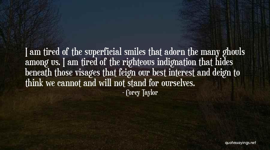 Self Righteous Indignation Quotes By Corey Taylor Self Righteous Indignation Quotes By Corey Taylor