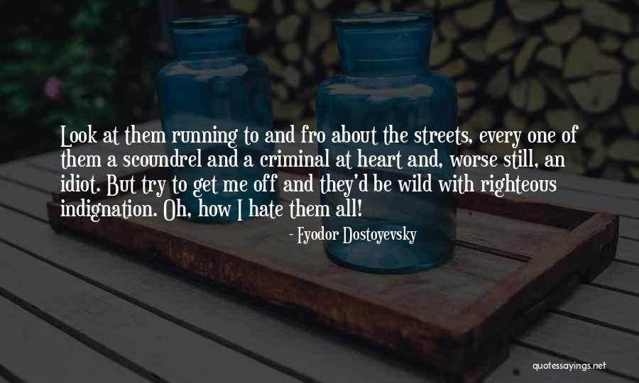 Self Righteous Indignation Quotes By Fyodor Dostoyevsky Self Righteous Indignation Quotes By Fyodor Dostoyevsky