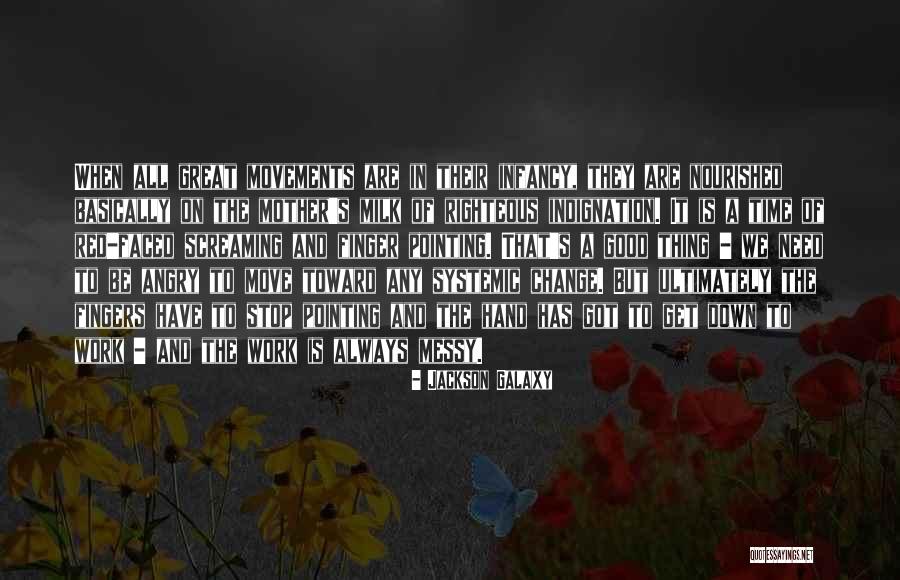 Self Righteous Indignation Quotes By Jackson Galaxy Self Righteous Indignation Quotes By Jackson Galaxy