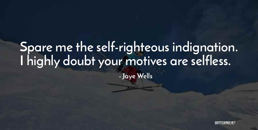 Self Righteous Indignation Quotes By Jaye Wells Self Righteous Indignation Quotes By Jaye Wells