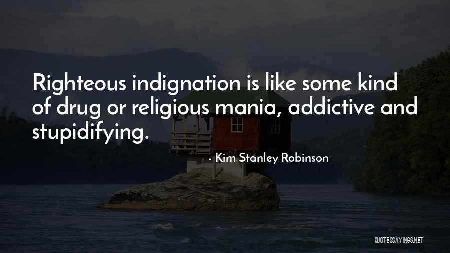 Self Righteous Indignation Quotes By Kim Stanley Robinson Self Righteous Indignation Quotes By Kim Stanley Robinson