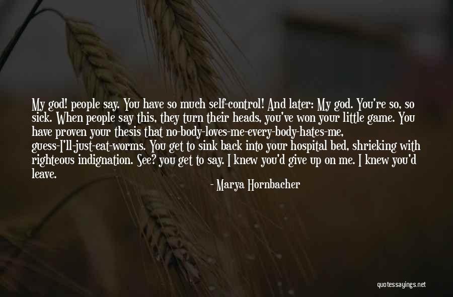 Self Righteous Indignation Quotes By Marya Hornbacher Self Righteous Indignation Quotes By Marya Hornbacher