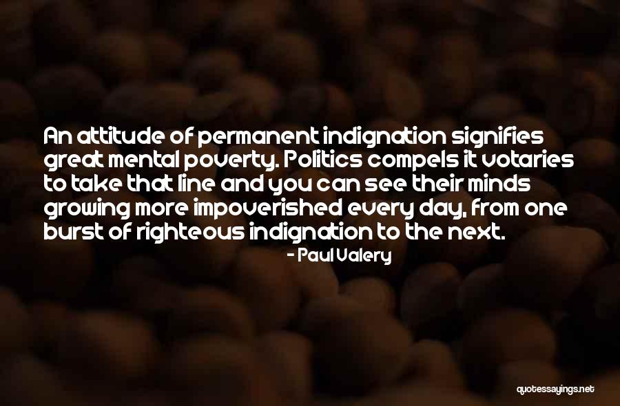 Self Righteous Indignation Quotes By Paul Valery Self Righteous Indignation Quotes By Paul Valery