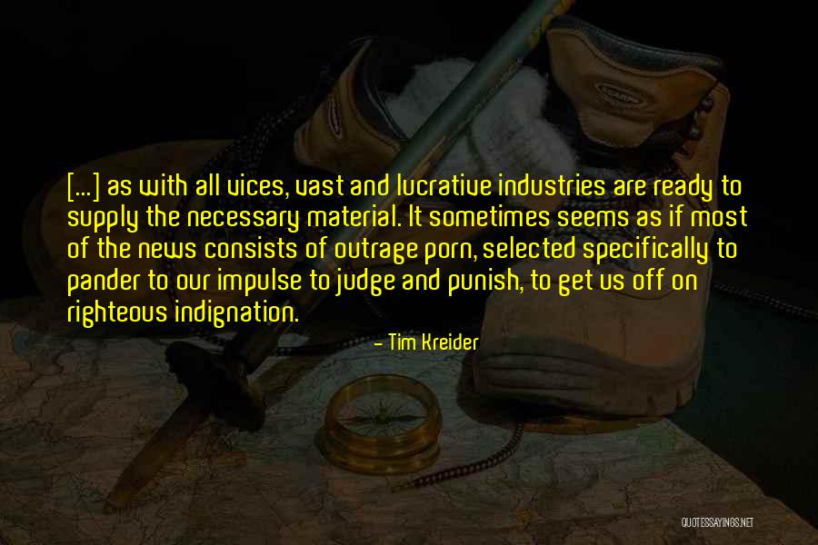 Self Righteous Indignation Quotes By Tim Kreider Self Righteous Indignation Quotes By Tim Kreider