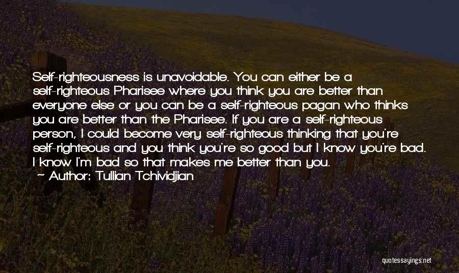 Self Righteous Person Quotes By Tullian Tchividjian
