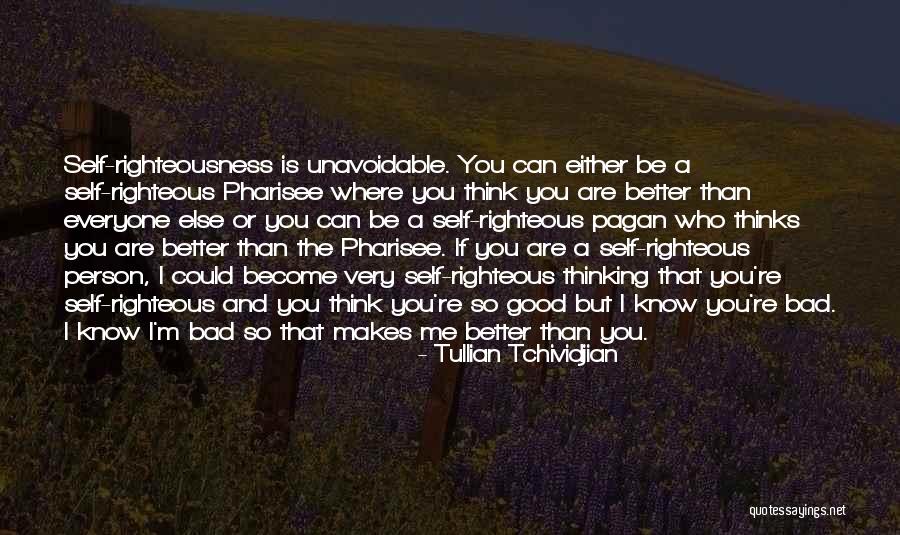 Self Righteous Person Quotes By Tullian Tchividjian