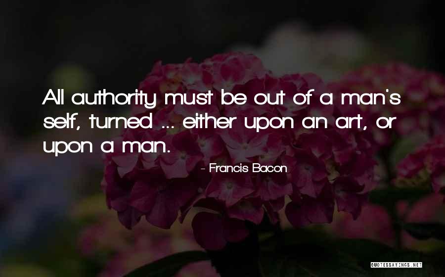 Self S Authority Quotes By Francis Bacon