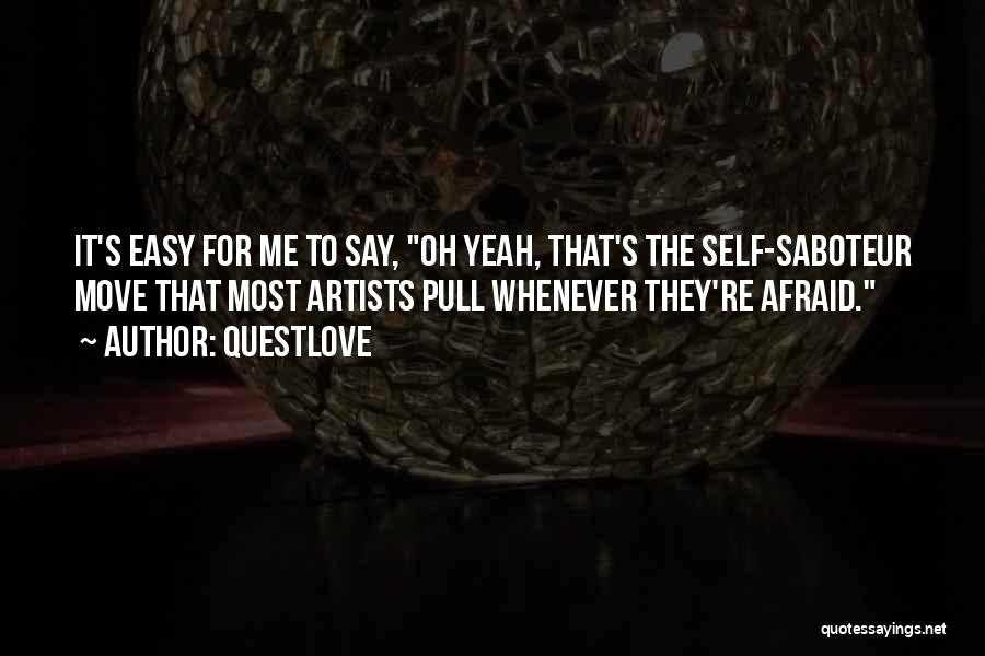 Self Saboteur Quotes By Questlove