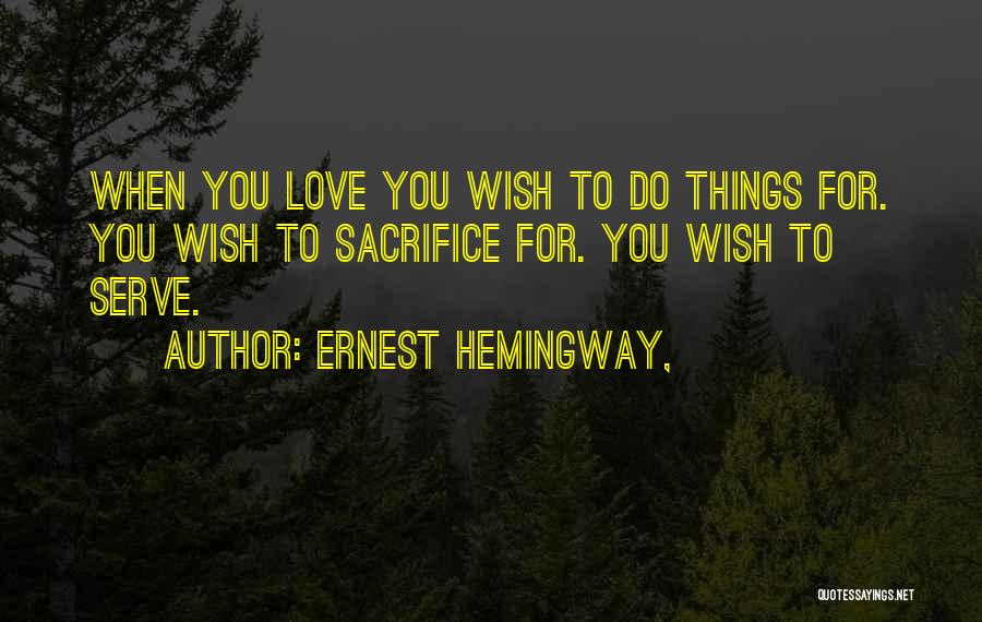 Self Sacrifice For Love Quotes By Ernest Hemingway,