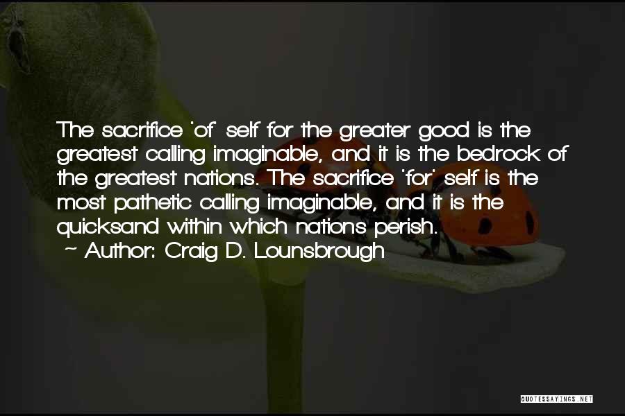 Self Sacrifice For The Greater Good Quotes By Craig D. Lounsbrough