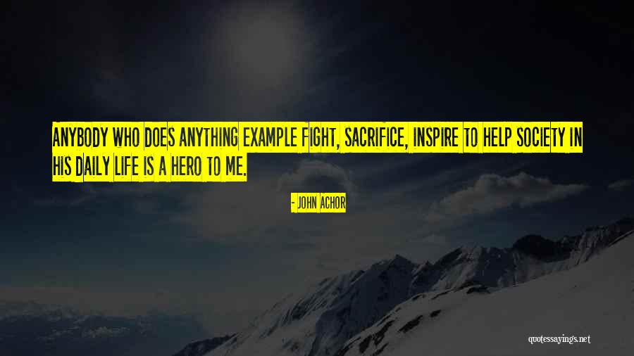 Self Sacrifice Hero Quotes By John Achor Self Sacrifice Hero Quotes By John Achor