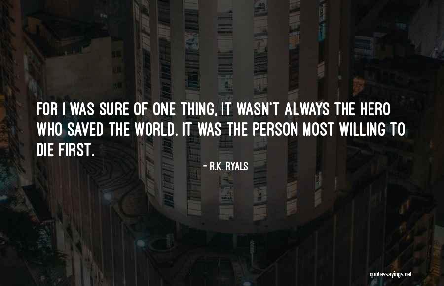 Self Sacrifice Hero Quotes By R.K. Ryals Self Sacrifice Hero Quotes By R.K. Ryals
