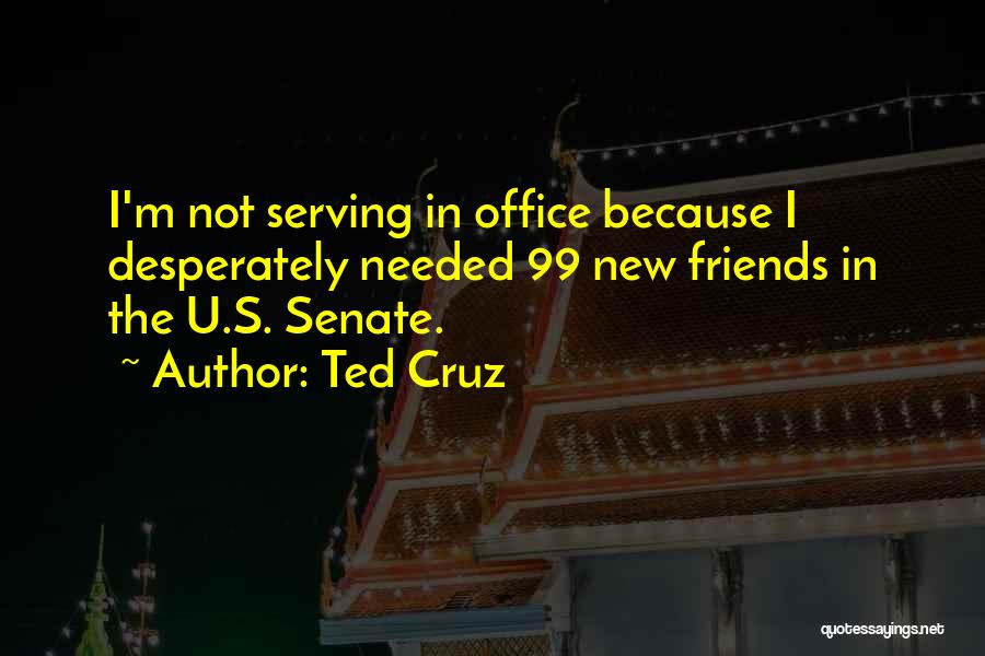 Self Serving Friends Quotes By Ted Cruz