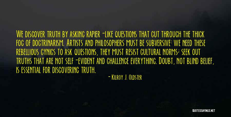 Self Skepticism Quotes By Kilroy J. Oldster Self Skepticism Quotes By Kilroy J. Oldster