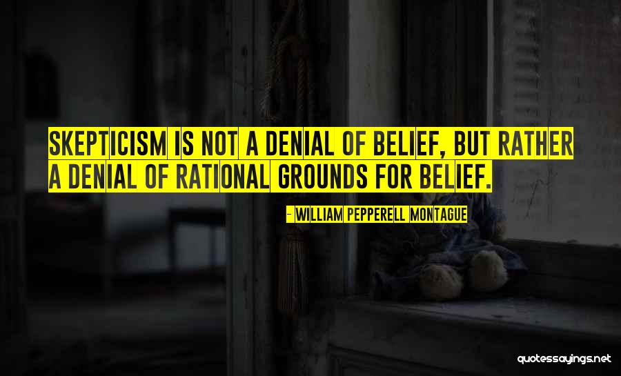 Self Skepticism Quotes By William Pepperell Montague Self Skepticism Quotes By William Pepperell Montague