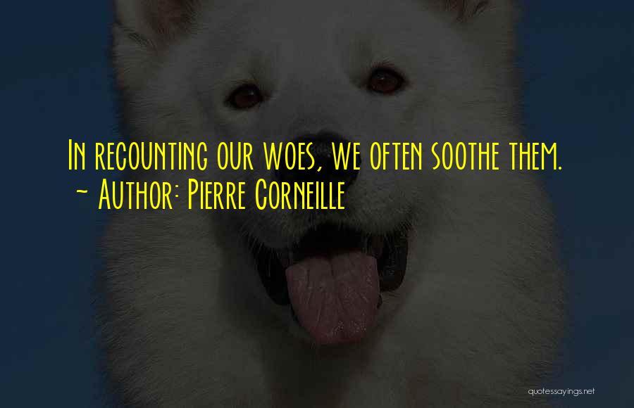 Self Soothe Quotes By Pierre Corneille