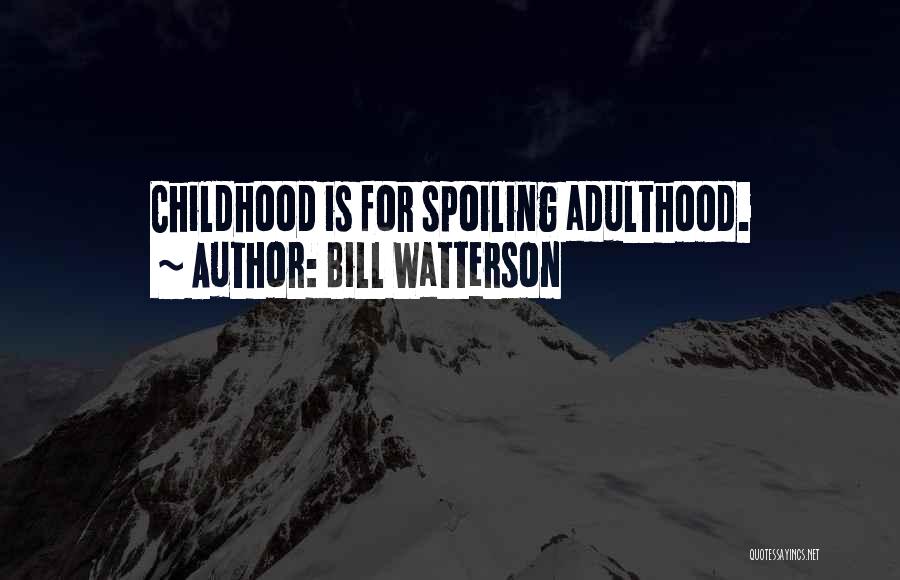Self Spoiling Quotes By Bill Watterson
