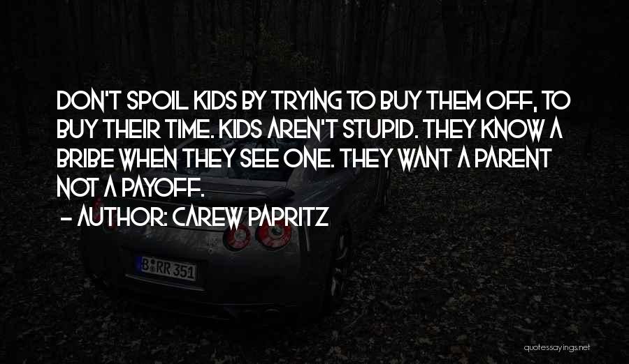 Self Spoiling Quotes By Carew Papritz