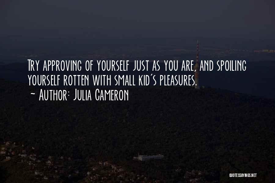 Self Spoiling Quotes By Julia Cameron