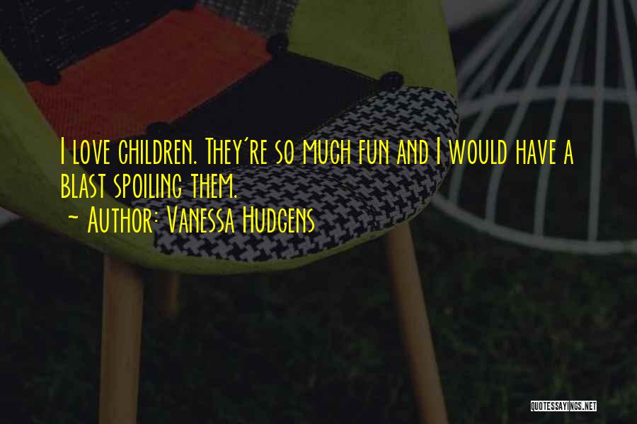 Self Spoiling Quotes By Vanessa Hudgens