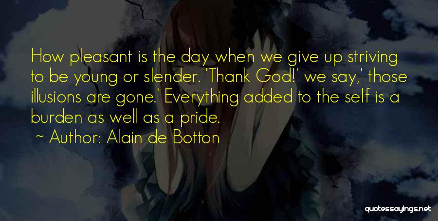 Self Striving Quotes By Alain De Botton