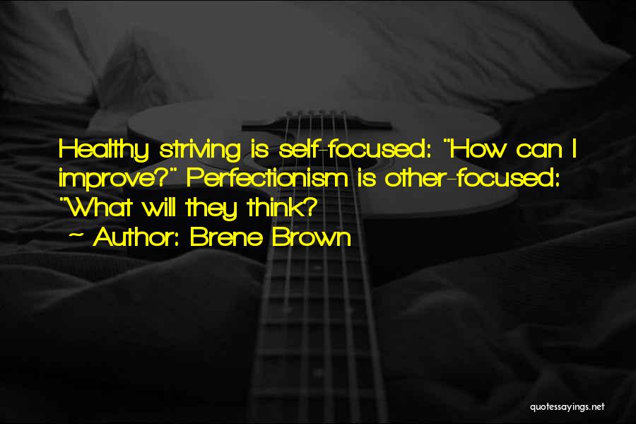 Self Striving Quotes By Brene Brown