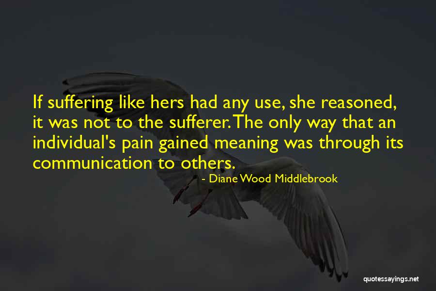 Self Suffering Quotes By Diane Wood Middlebrook Self Suffering Quotes By Diane Wood Middlebrook