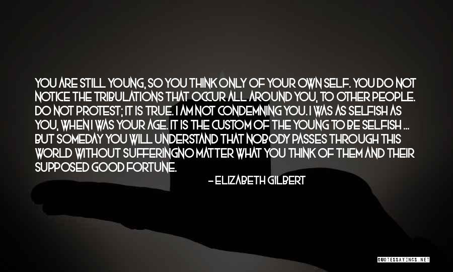 Self Suffering Quotes By Elizabeth Gilbert Self Suffering Quotes By Elizabeth Gilbert