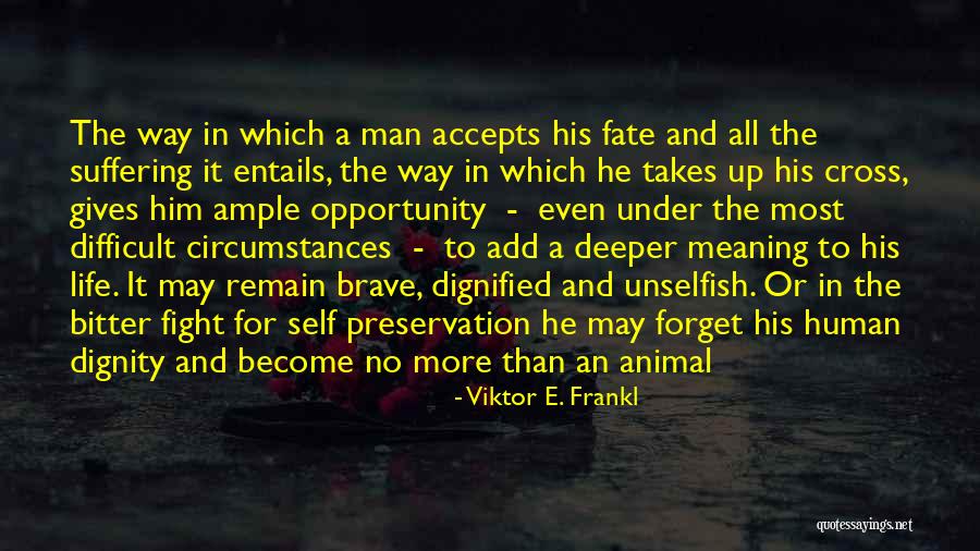 Self Suffering Quotes By Viktor E. Frankl Self Suffering Quotes By Viktor E. Frankl