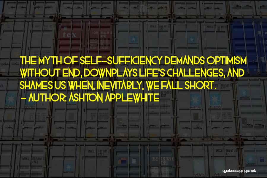 Self Sufficiency Quotes By Ashton Applewhite