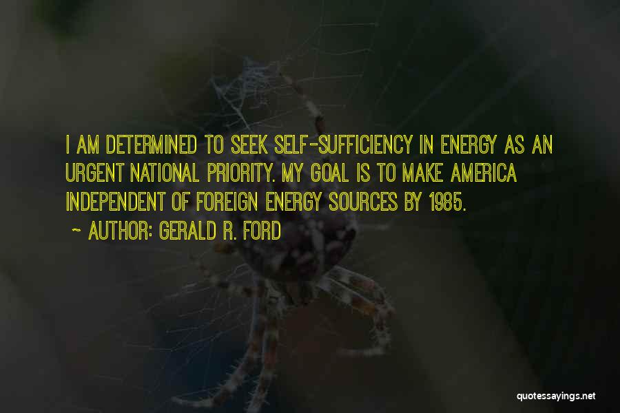 Self Sufficiency Quotes By Gerald R. Ford