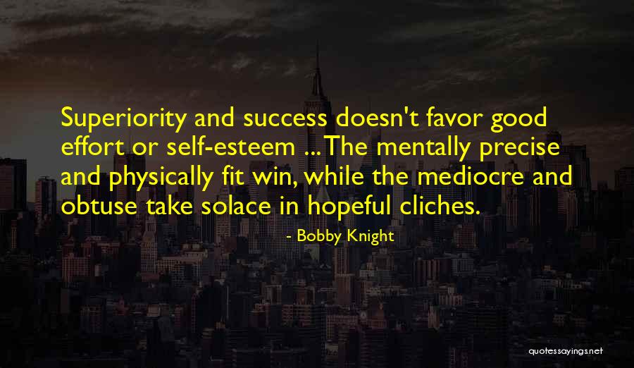 Self Superiority Quotes By Bobby Knight