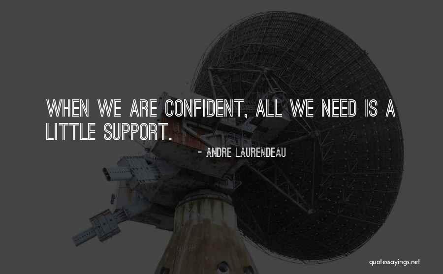 Self Support Quotes By Andre Laurendeau Self Support Quotes By Andre Laurendeau