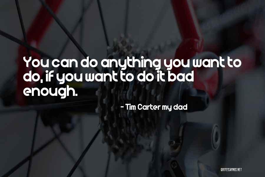 Self Support Quotes By Tim Carter My Dad Self Support Quotes By Tim Carter My Dad