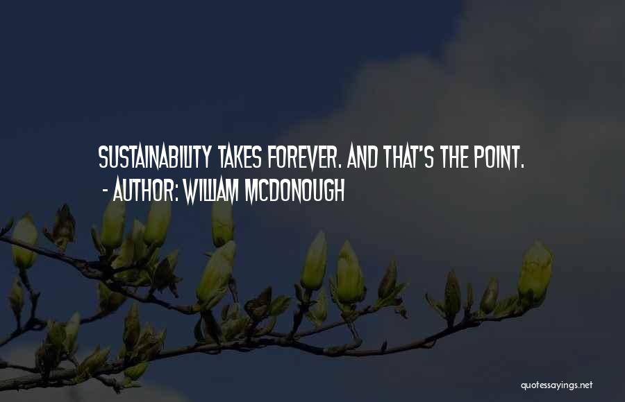 Self Sustainability Quotes By William McDonough