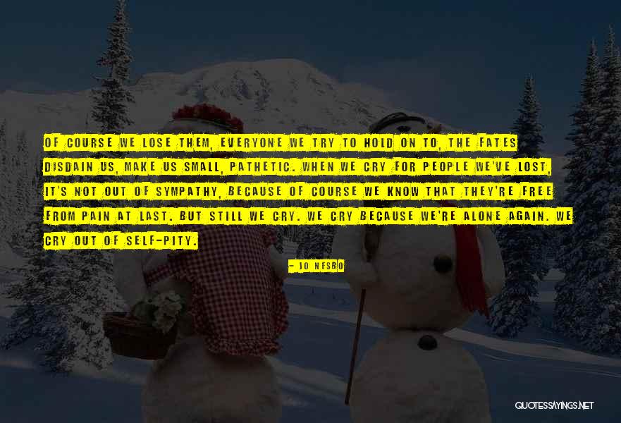 Self Sympathy Quotes By Jo Nesbo Self Sympathy Quotes By Jo Nesbo