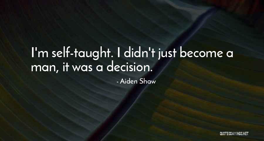 Self Taught Quotes By Aiden Shaw Self Taught Quotes By Aiden Shaw