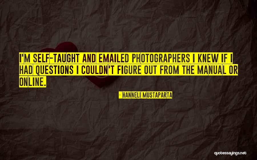 Self Taught Quotes By Hanneli Mustaparta Self Taught Quotes By Hanneli Mustaparta