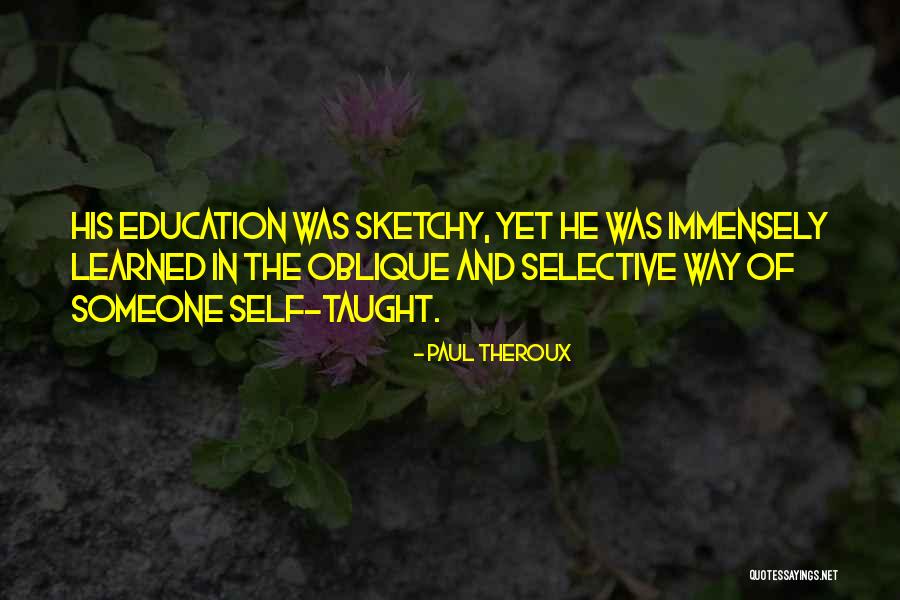 Self Taught Quotes By Paul Theroux Self Taught Quotes By Paul Theroux