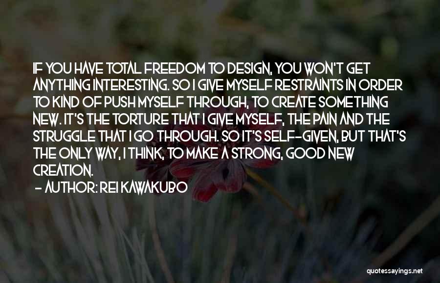 Self Torture Quotes By Rei Kawakubo