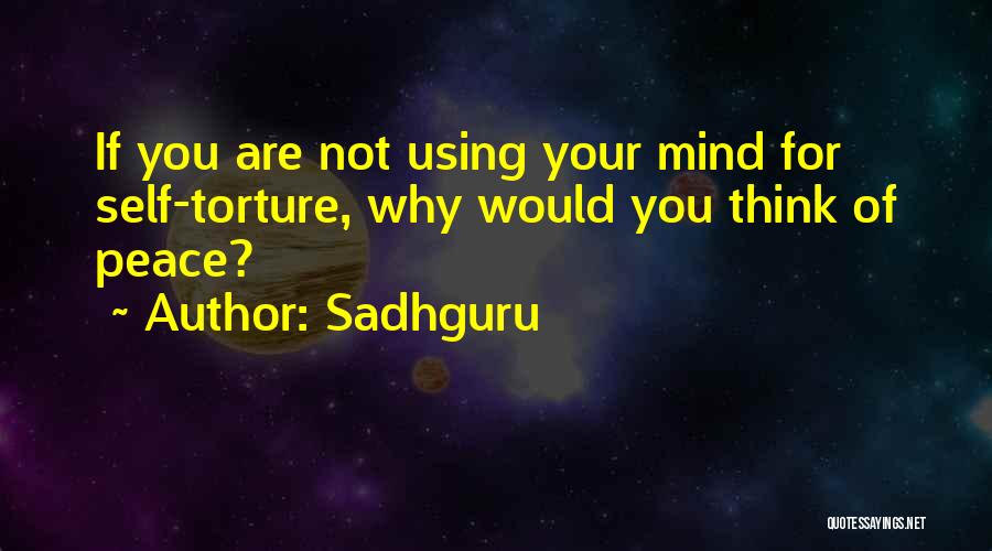 Self Torture Quotes By Sadhguru