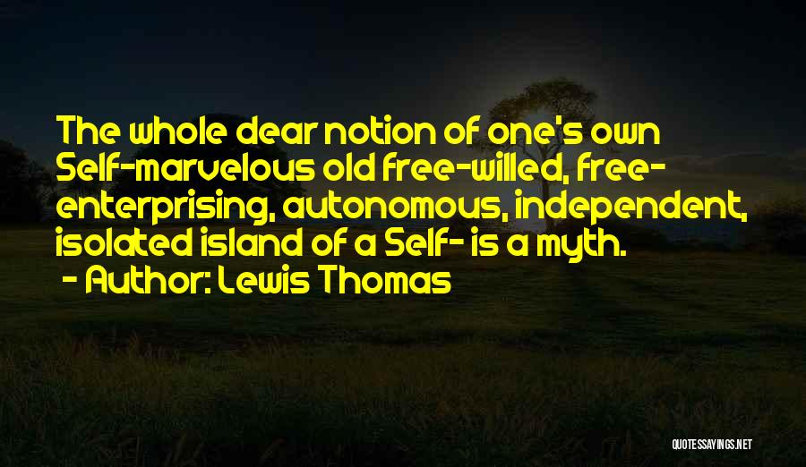 Self Willed Quotes By Lewis Thomas