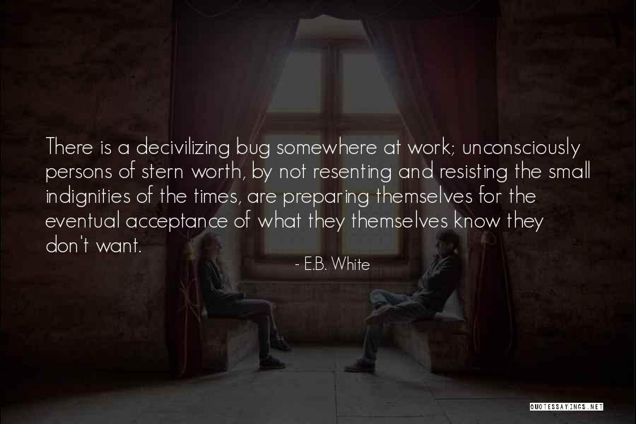 Self Worth And Acceptance Quotes By E.B. White Self Worth And Acceptance Quotes By E.B. White