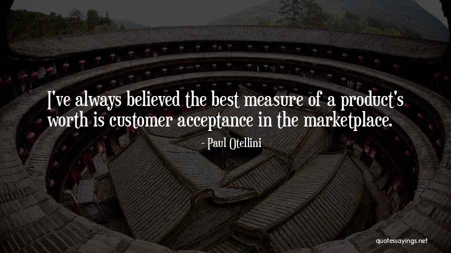 Self Worth And Acceptance Quotes By Paul Otellini Self Worth And Acceptance Quotes By Paul Otellini