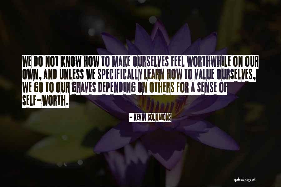 Self Worth And Happiness Quotes By Kevin Solomons Self Worth And Happiness Quotes By Kevin Solomons
