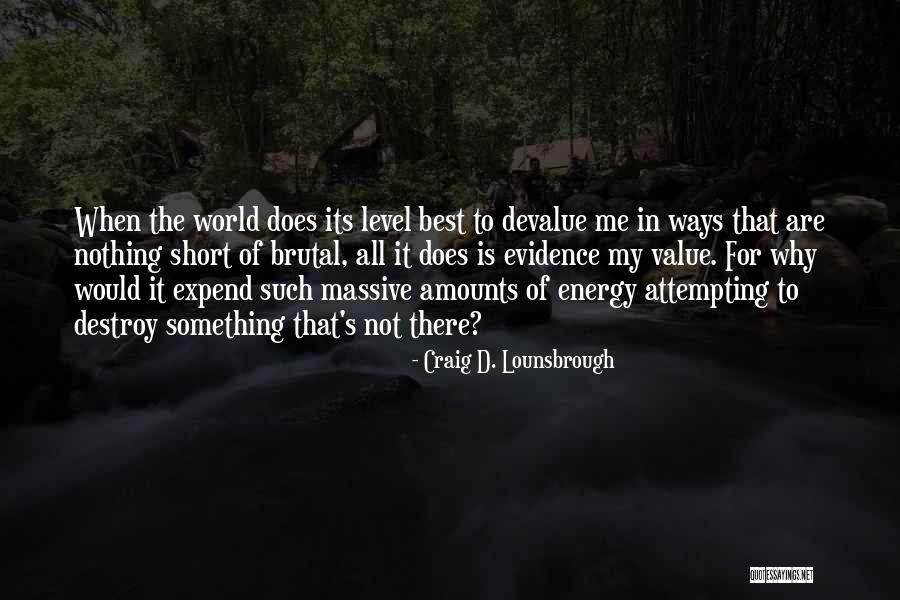 Self Worth Self Love Quotes By Craig D. Lounsbrough Self Worth Self Love Quotes By Craig D. Lounsbrough