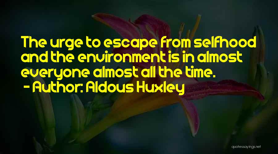 Selfhood Quotes By Aldous Huxley