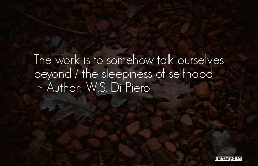 Selfhood Quotes By W.S. Di Piero